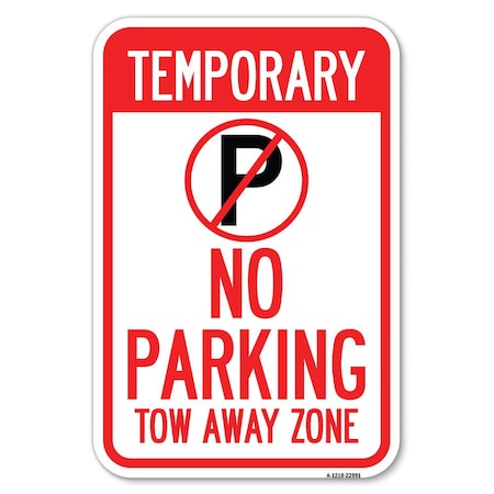 Signmission No Parking Tow Away Zone Heavy-Gauge Aluminum Sign, 12" x 18", A-1218-22891 A-1218-22891